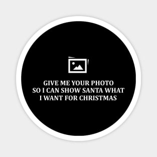 Give Me Your Photo Magnet